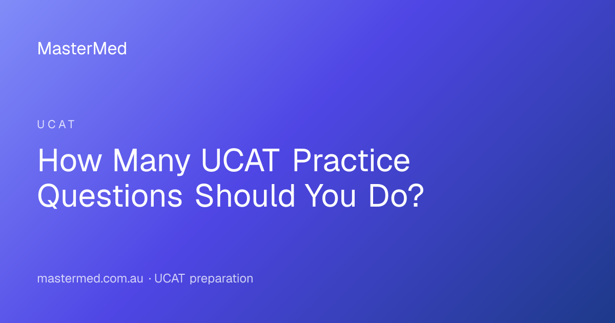 How Many UCAT Practice Questions Do You Need? | MasterMed | MasterMed